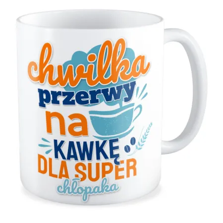 Kubek na DZIEŃ CHŁOPAKA Chwilka przerwy na kawkę